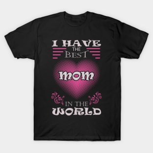 I have the best mom in the world T-Shirt